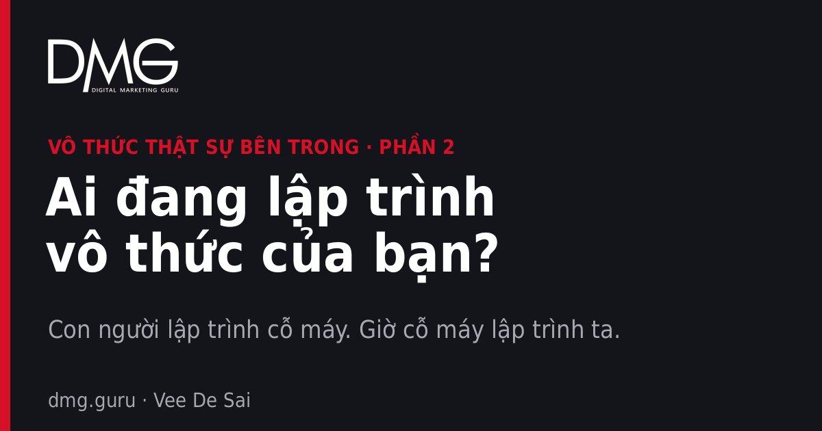 Ai đang lập trình vô thức của bạn? – Phần 2